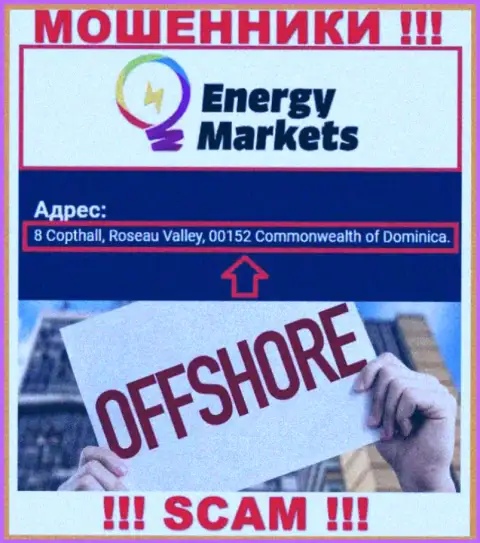 Преступно действующая контора Energy Markets расположена в оффшорной зоне по адресу 8 Copthall, Roseau Valley, 00152 Commonwealth of Dominica, будьте очень бдительны